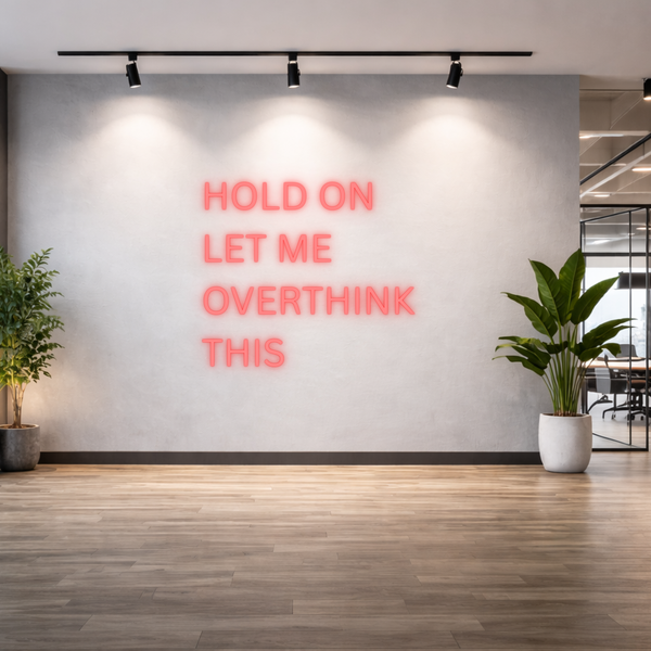 Hold On, Let Me Overthink Neon Sign