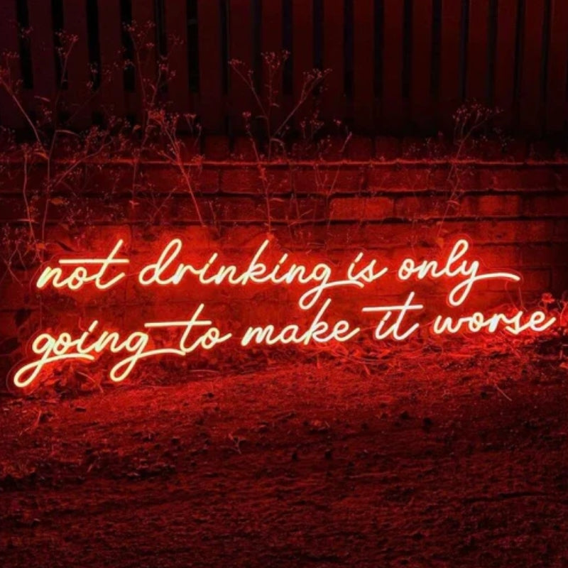 Not drinking is only going to make it worse LED Neon Sign Light Neon (120cm)