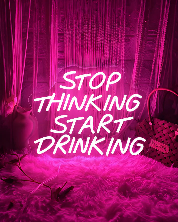Stop Thinking Start Drinking Neon Sign Light